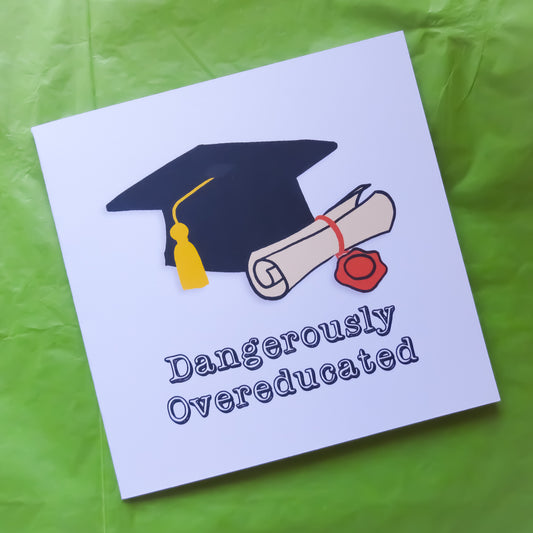 Dangerously Overeducated Graduation Greeting Card